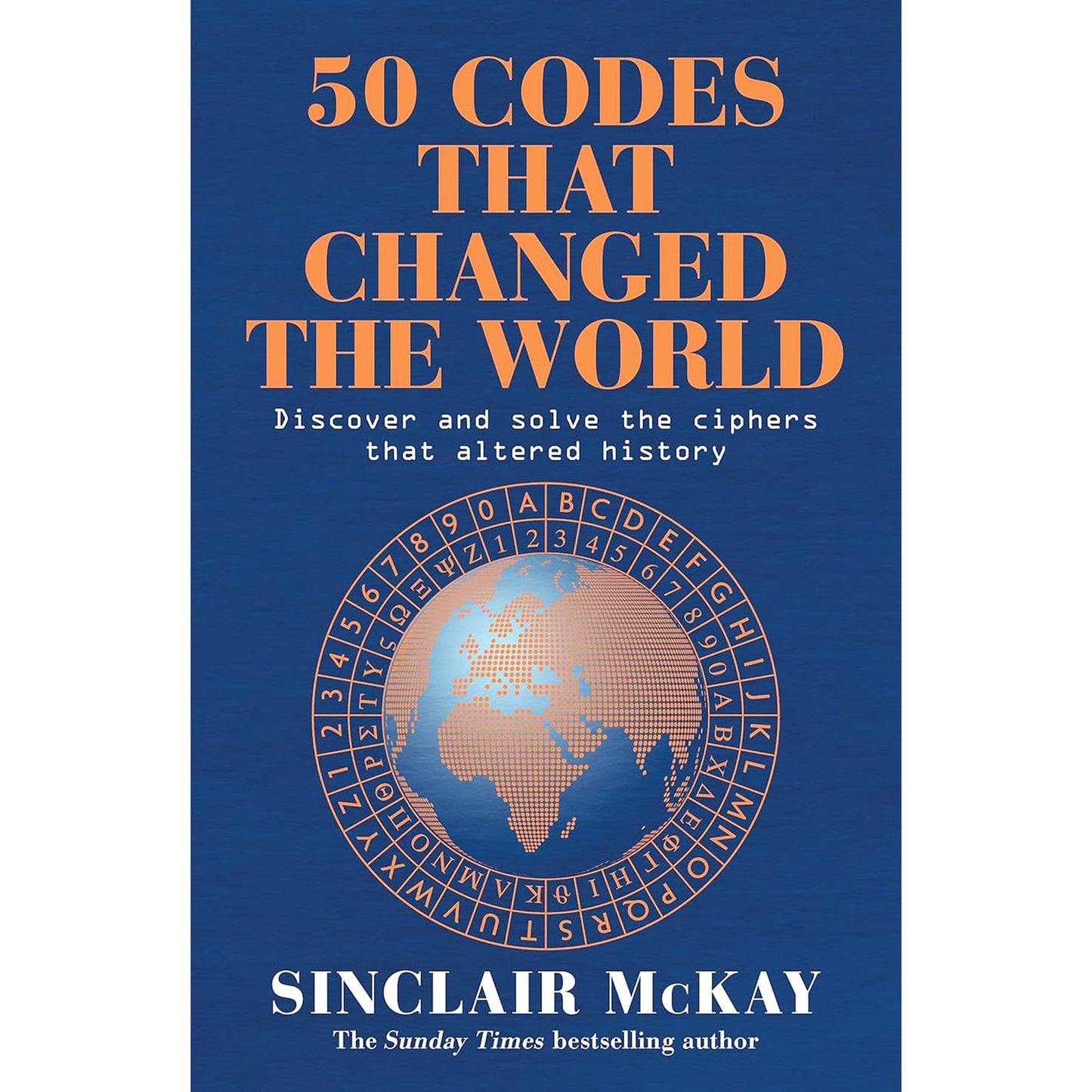 Unveiling Britain's Hidden Histories: 50 Codes that Changed the World and Secret Britain – A Journey into Cryptic Legacies by Sunday Times Bestselling Author Sinclair McKay