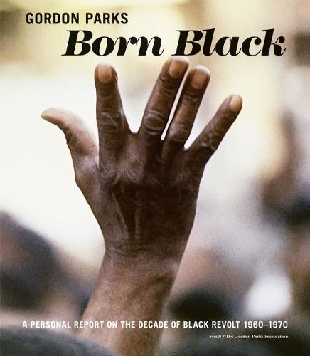 Gordon Parks: Born Black: A Personal Report on the Decade of Black Revolt 1960-1970