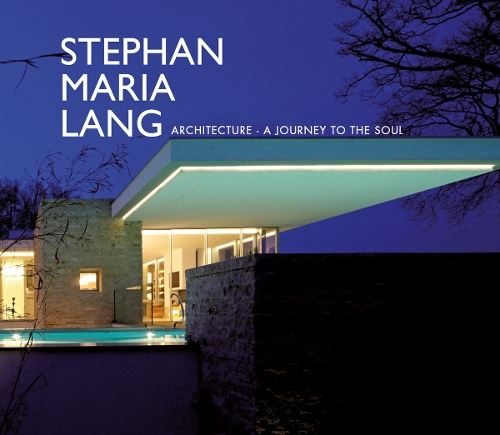 Stephan Maria Lang: Stephan Maria Lang Architecture - A Journey to the Soul
