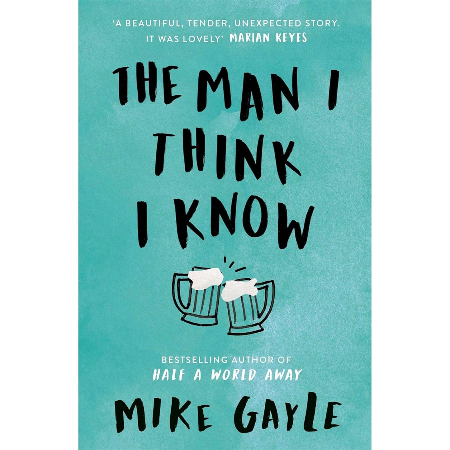 Half a World Away, All the Lonely People, and The Man I Think I Know – A Moving Set of Stories About Families, Second Chances, and Unexpected Friendships by Mike Gayle